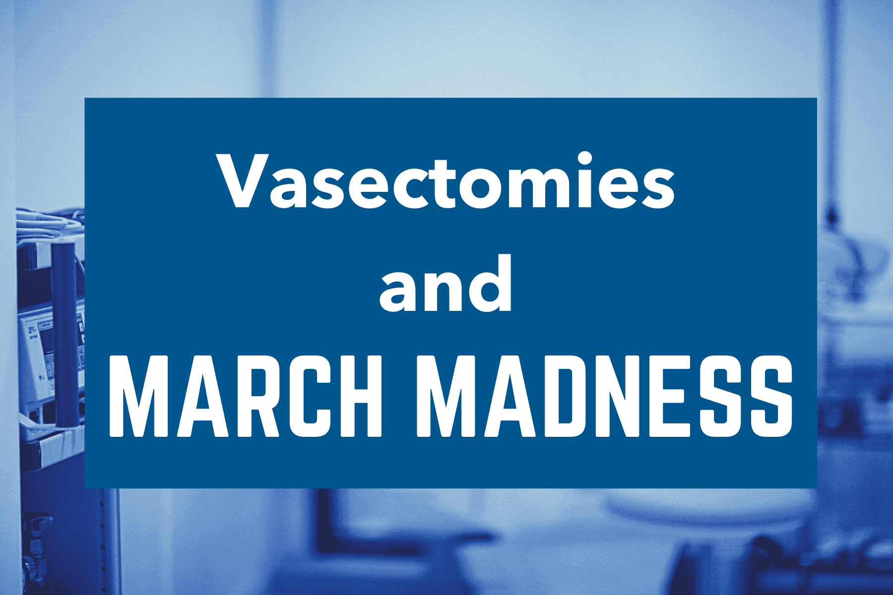 Is March Madness the Perfect Time to Get a Vasectomy?